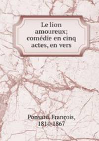 Le lion amoureux; comedie en cinq actes, en vers