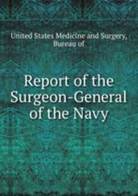 Report of the Surgeon-General of the Navy