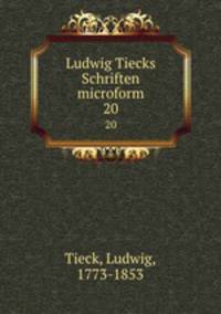 Ludwig Tiecks Schriften microform. 20