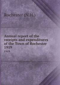 Annual report of the receipts and expenditures of the Town of Rochester. 1919