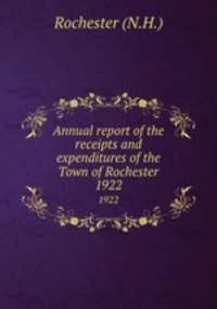 Annual report of the receipts and expenditures of the Town of Rochester. 1922