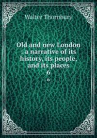 Old and new London : a narrative of its history, its people, and its places. 6