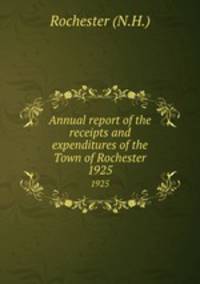 Annual report of the receipts and expenditures of the Town of Rochester. 1925