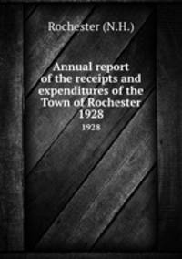 Annual report of the receipts and expenditures of the Town of Rochester. 1928