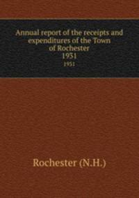 Annual report of the receipts and expenditures of the Town of Rochester. 1931