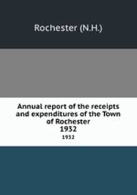 Annual report of the receipts and expenditures of the Town of Rochester. 1932