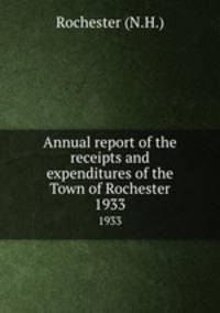 Annual report of the receipts and expenditures of the Town of Rochester. 1933