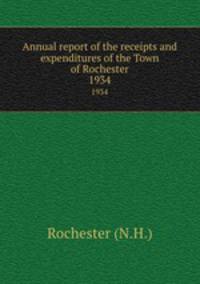 Annual report of the receipts and expenditures of the Town of Rochester. 1934