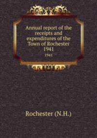 Annual report of the receipts and expenditures of the Town of Rochester. 1941