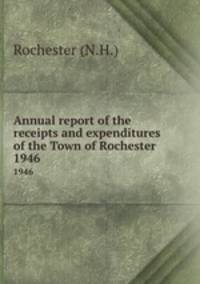Annual report of the receipts and expenditures of the Town of Rochester. 1946