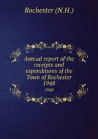 Annual report of the receipts and expenditures of the Town of Rochester. 1948