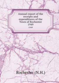 Annual report of the receipts and expenditures of the Town of Rochester. 1949