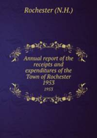 Annual report of the receipts and expenditures of the Town of Rochester. 1953