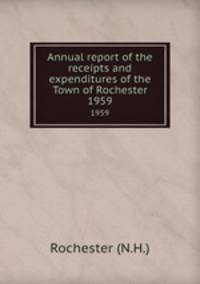 Annual report of the receipts and expenditures of the Town of Rochester. 1959