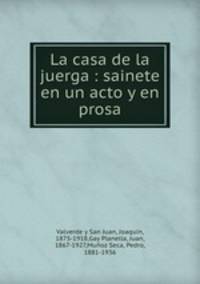 La casa de la juerga : sainete en un acto y en prosa