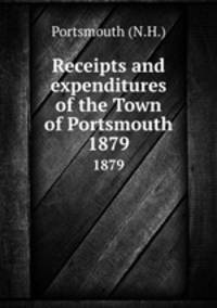 Receipts and expenditures of the Town of Portsmouth. 1879