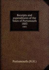 Receipts and expenditures of the Town of Portsmouth. 1883