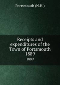 Receipts and expenditures of the Town of Portsmouth. 1889