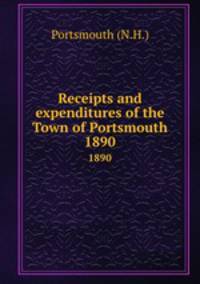 Receipts and expenditures of the Town of Portsmouth. 1890