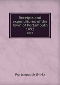 Receipts and expenditures of the Town of Portsmouth. 1892