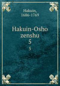 Hakuin-Osho zenshu. 5