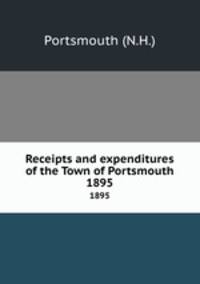 Receipts and expenditures of the Town of Portsmouth. 1895