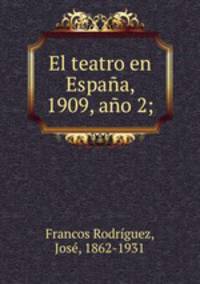 El teatro en Espana, 1909, ano 2;
