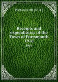 Receipts and expenditures of the Town of Portsmouth. 1916