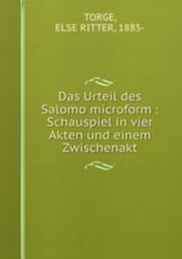 Das Urteil des Salomo microform : Schauspiel in vier Akten und einem Zwischenakt