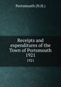 Receipts and expenditures of the Town of Portsmouth. 1921