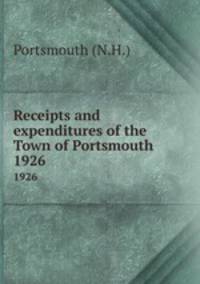 Receipts and expenditures of the Town of Portsmouth. 1926