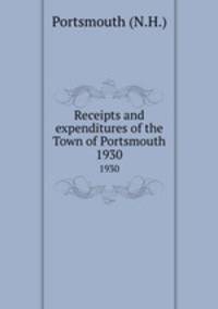 Receipts and expenditures of the Town of Portsmouth. 1930