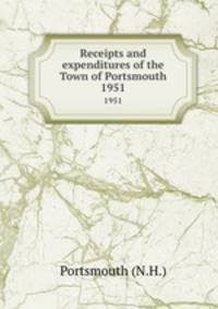 Receipts and expenditures of the Town of Portsmouth. 1951