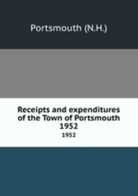 Receipts and expenditures of the Town of Portsmouth. 1952