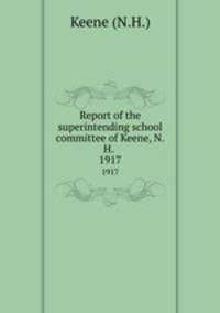 Report of the superintending school committee of Keene, N.H. .. 1917