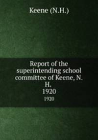 Report of the superintending school committee of Keene, N.H. .. 1920