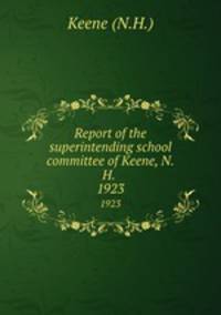 Report of the superintending school committee of Keene, N.H. .. 1923