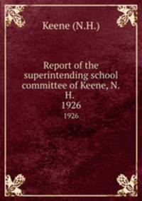 Report of the superintending school committee of Keene, N.H. .. 1926