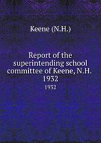Report of the superintending school committee of Keene, N.H. .. 1932