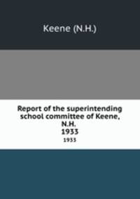 Report of the superintending school committee of Keene, N.H. .. 1933