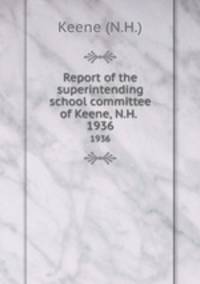 Report of the superintending school committee of Keene, N.H. .. 1936