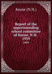 Report of the superintending school committee of Keene, N.H. .. 1939