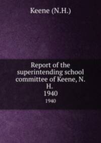 Report of the superintending school committee of Keene, N.H. .. 1940