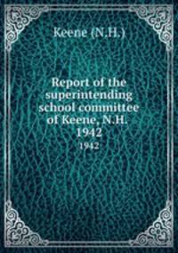 Report of the superintending school committee of Keene, N.H. .. 1942