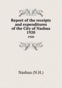 Report of the receipts and expenditures of the City of Nashua. 1920