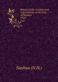 Report of the receipts and expenditures of the City of Nashua. 1922
