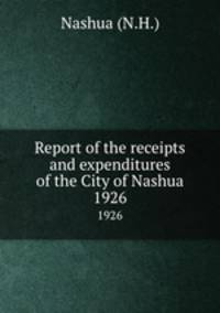 Report of the receipts and expenditures of the City of Nashua. 1926