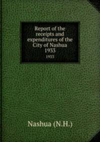 Report of the receipts and expenditures of the City of Nashua. 1933