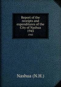 Report of the receipts and expenditures of the City of Nashua. 1943