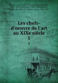 Les chefs-d`oeuvre de l`art au XIXe sicle. 1
